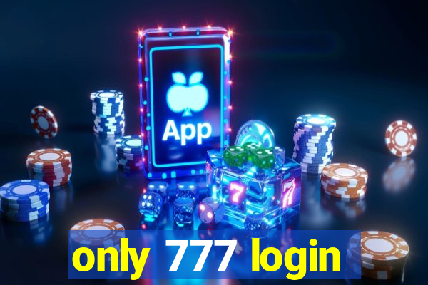 only 777 login